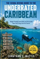 THE SCUBA DIVING GUIDE TO THE UNDERRATED CARIBBEAN: Budget-Friendly Secret Reefs and Uncrowded Shore Dives Away From the Tourists B0HDL55ZQG Book Cover