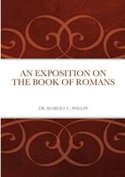 AN EXPOSITION ON THE BOOK OF ROMANS 1458311015 Book Cover