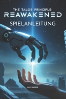 THE TALOS PRINCIPLE: REAWAKENED SPIELANLEITUNG (German Edition) B0F4D5NRFV Book Cover