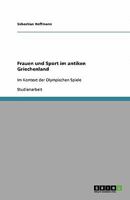 Frauen und Sport im antiken Griechenland: Im Kontext der Olympischen Spiele 364041084X Book Cover