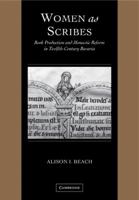 Women as Scribes: Book Production and Monastic Reform in Twelfth-Century Bavaria (Cambridge Studies in Palaeography and Codicology) 0521126940 Book Cover