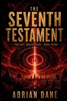 The Seventh Testament: The Final Warning Written Before the Apocalypse Begins (The Lost Apocalypses) B0HFLRCDFZ Book Cover