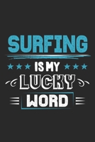 Surfing Is My Lucky Word: Funny Cool Surfer Journal | Notebook | Workbook | Diary | Planner-6x9 - 120 College Ruled Lined Paper Pages  - Cute Gift For Surfers, Surf Instructors, Surfing Enthusiasts 1699299145 Book Cover