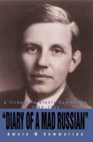 Diary of a Mad Russian: A Tribute to Alexis Sommaripa 1900-1945 0595380611 Book Cover