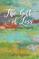The Gift of Loss: Transforming Tragedy 1734376430 Book Cover