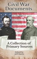 Civil War Documents: a Collection of Primary Sources : Ordinances of Secession, Confederate Constitution, Gettysburg Address, Emancipation Proclamation, Diaries and More 1974607038 Book Cover