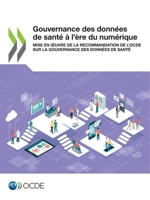 Gouvernance des données de santé à l’ère du numérique: Mise en œuvre de la Recommandation de l’OCDE sur la gouvernance des données de santé 9264339442 Book Cover
