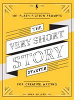 The Very Short Story Starter: 101 Flash Fiction Prompts for Creative Writing 1419730134 Book Cover