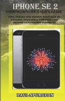 iPhone SE 2 Comprehensive user’s Guide: Tips, Tricks and Hidden Features to Explore Your iOS 13 Powered 2020 Second Generation iPhone SE B089CSJBRX Book Cover