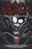 Undyed Nightmare: A Zombie Bedtime Story 0692889914 Book Cover