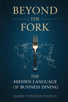 Beyond the Fork: The Hidden Language of Business Dining | 6X9 inches, 269 pages | Gift for Corporate Executives and Restaurant Service Professionals B0FJNYCKP6 Book Cover