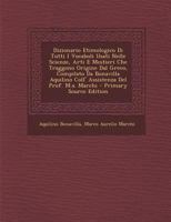 Dizionario Etimologico Di Tutti I Vocaboli Usati Nelle Scienze, Arti E Mestieri Che Traggono Origine Dal Greco, Compilato Da Bonavilla Aquilino Coll' Assistenza Del Prof. M.a. Marchi 1021323462 Book Cover