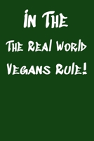 In The Real World Vegans Rule!: Vegan Recipe Cookbook For Vegetarians, Raw Food Enthusiast, Vegan Athletes and People Who Love Plant-Based Eating. 1674163142 Book Cover