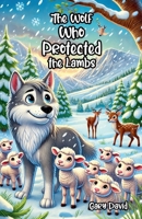 The Wolf Who Protected the Lambs B0FCJVWVDS Book Cover