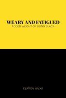 Weary and Fatigued: Added Weight of Being Black null Book Cover