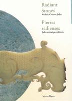 Radiant Stones/Pierres Radieuses: Archaic Chinese Jades/ Jades Archaiques Chinois 1580085881 Book Cover