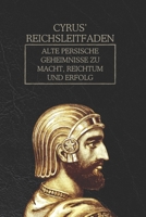 Cyrus’ Reichsleitfaden: Alte persische Geheimnisse zu Macht, Reichtum und Erfolg (German Edition) B0F2T668LD Book Cover