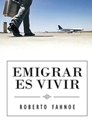 Emigrar Es Vivir 1491735430 Book Cover