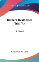 Barbara Heathcote's Trial, by the Author of 'nellie's Memories.' 3 Vols 1241396434 Book Cover