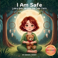 I Am Safe: Luna and Bindi the Bear Find Their Roots (The Chakra Kids) 1764043332 Book Cover