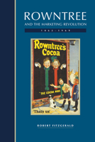 Rowntree and the Marketing Revolution, 1862-1969 0521023785 Book Cover