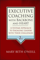 Executive Coaching with Backbone and Heart: A Systems Approach to Engaging Leaders with Their Challenges 0787950165 Book Cover
