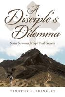 A Disciple's Dilemma: Series Sermons for Spiritual Growth 1479792640 Book Cover