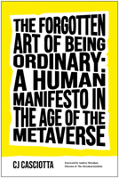 The Forgotten Art of Being Ordinary: A Human Manifesto in the Age of the Metaverse 1637743173 Book Cover