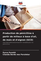Production de pénicilline à partir de milieux à base d'ail, de maïs et d'oignon (GCO): Une alternative de production rentable pour la pénicilline (French Edition) 6208729564 Book Cover