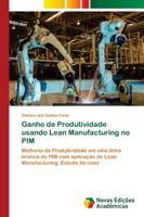 Ganho de Produtividade usando Lean Manufacturing no PIM: Melhoria de Produtividade em uma linha branca do PIM com aplicação do Lean Manufacturing: Estudo de caso 6202186135 Book Cover
