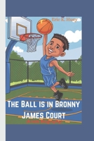 The Ball is in Bronny James Court (A kids Biography): What Makes him More Than Just a Player B0DVPXFGCW Book Cover