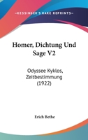 Homer, Dichtung Und Sage V2: Odyssee Kyklos, Zeitbestimmung (1922) 1161197850 Book Cover