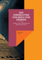 Das Vermächtnis von Erich von Däniken: Haben uns Ausserirdische bereits besucht? (German Edition) 3769352815 Book Cover
