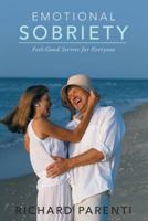 Emotional Sobriety: Feel-Good Secrets for Everyone 1452580049 Book Cover