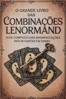 O Grande Livro das Combinações Lenormand - Guia Completo das Interpretações das 36 Cartas em Pares (Portuguese Edition) B0F85ZD38W Book Cover