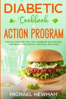 Diabetic Cookbook & Action Program: The Solution for The Type 2 Diabetes with Recipes for Weight Loss Quickly and Deal with Food 1710932694 Book Cover