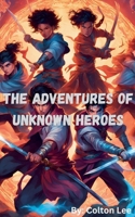 The Adventures of Unknown Heroes B0BVHKD88D Book Cover