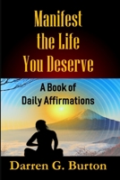 Manifest the Life You Deserve: A Book of Daily Affirmations B0BW345RKC Book Cover