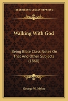 Walking With God: Being Bible Class Notes On That And Other Subjects 1166563731 Book Cover