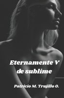 Eternamente V de sublime: Poesía visual (Spanish Edition) B0GNRF6Q4R Book Cover
