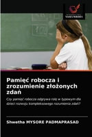 Pamięć robocza i zrozumienie złożonych zdań: Czy pamięć robocza odgrywa rolę w typowym dla dzieci rozwoju kompleksowego rozumienia zdań? 6202841621 Book Cover