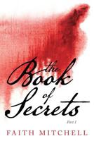The Book of Secrets: Part 1 1537203215 Book Cover