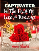 CAPTIVATED In The Heart Of Love And Romance: Romance Poetry B0849V57KB Book Cover