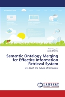 Semantic Ontology Merging for Effective Information Retrieval System 3659554979 Book Cover