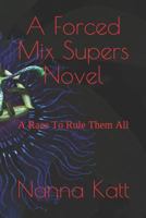 A Forced Mix Supers Novel: A Race to Rule Them All 1521582645 Book Cover