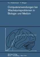 Computeranwendungen bei Wachstumsproblemen in Biologie und Medizin;: Einfuhrung in die Theorie und exemplarische Darstellung der Praxis besonders an den ... der Entwicklung des Zentralnervensystems 3540054014 Book Cover