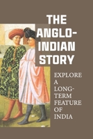 The Anglo-Indian Story: Explore A Long-Term Feature Of India: Learn A Great Deal About How The Struggles In India B098S3Z9LH Book Cover