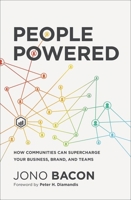 People Powered: How Communities Can Supercharge Your Business, Brand, and Teams 1400214882 Book Cover