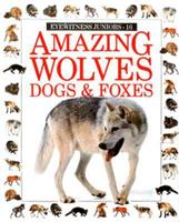 Amazing Wolves, Dogs & Foxes 067981521X Book Cover