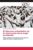 El discurso eclesiástico en la reinvención de la mujer occidental: Cómo cambió la percepción de la mujer de objeto de deseo a sujeto poderoso 3659062758 Book Cover